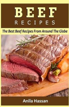 portada Beef Recipes: The Best Beef Recipes From Around The Globe (en Inglés)