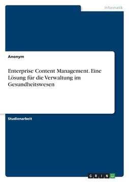 portada Enterprise Content Management. Eine Lösung für die Verwaltung im Gesundheitswesen (en Alemán)