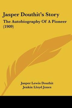 portada jasper douthit's story: the autobiography of a pioneer (1909) (en Inglés)