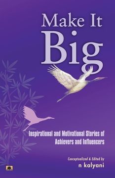 portada Make It Big: Inspirational and Motivational Stories of Achievers and Influencers (en Inglés)