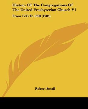 portada history of the congregations of the united presbyterian church v1: from 1733 to 1900 (1904) (en Inglés)