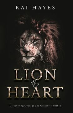 portada Lion at Heart: Discovering Courage and Greatness Within (in English)