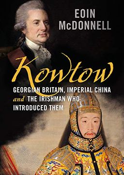 portada Kowtow: Georgian Britain, Imperial China and the Irishman Who Introduced Them (en Inglés)