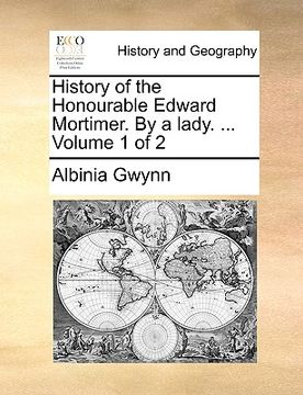 portada history of the honourable edward mortimer. by a lady. ... volume 1 of 2 (en Inglés)