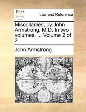 portada miscellanies; by john armstrong, m.d. in two volumes. ... volume 2 of 2