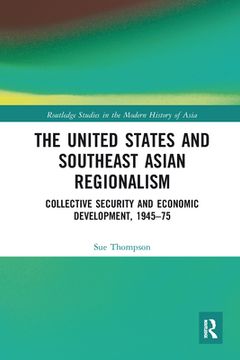 portada The United States and Southeast Asian Regionalism (Routledge Studies in the Modern History of Asia) (en Inglés)