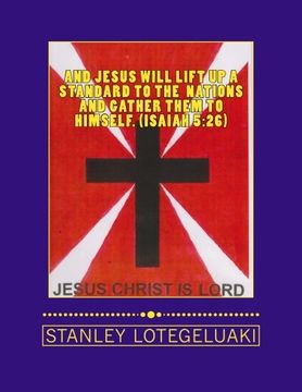 portada And Jesus Will Lift Up a Standard To the Nations And Gather Them To Himself. (ISAIAH 5:26)