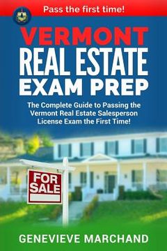 portada Vermont Real Estate Exam Prep: The Complete Guide to Passing the Vermont Real Estate Salesperson License Exam the First Time! (en Inglés)