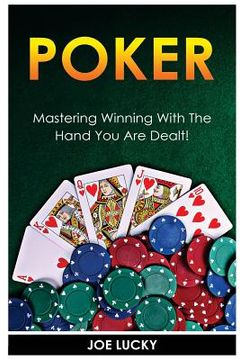 portada Poker: Mastering Winning with the Hand You Are Dealt! (en Inglés)