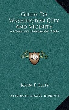 portada guide to washington city and vicinity: a complete handbook (1868) (en Inglés)