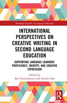 portada International Perspectives on Creative Writing in Second Language Education: Supporting Language Learners'Proficiency, Identity, and Creative Expression (Routledge Research in Language Education) (en Inglés)