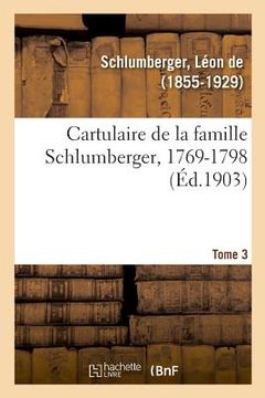 portada Cartulaire de la Famille Schlumberger, 1769-1798. Tome 3 (en Francés)
