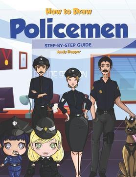 portada How to Draw Policemen Step-by-Step Guide: Best Policeman Drawing Book for You and Your Kid (en Inglés)