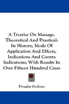 portada a treatise on massage, theoretical and practical: its history, mode of application and effects, indications and contra indications; with results in (in English)
