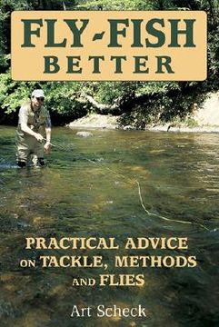 portada fly-fish better: practical advice on tackle, methods, and flies (en Inglés)