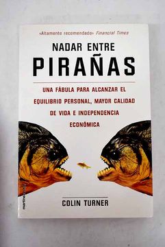 portada Nadar Entre Pirañas: Una Fabula Para Alcanzar el Equilibrio Perso Nal, Mayor Calidad de Vida e Independencia Economica (in Spanish)