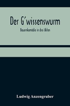 portada Der G'wissenswurm: Bauernkomödie in drei Akten (en Alemán)