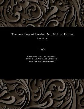 portada The Poor Boys of London. No. 1-12: Or, Driven to Crime