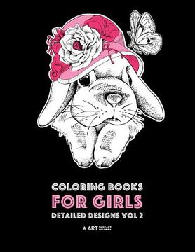 portada Coloring Books For Girls: Detailed Designs Vol 2: Advanced Coloring Pages For Older Girls & Teenagers; Zendoodle Flowers, Hearts, Birds, Dogs, C