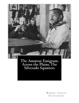 portada The Amateur Emigrant, Across the Plains, The Silverado Squatters (Volume) (Volume 15)