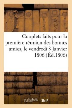 portada Couplets Faits Pour La Premiere Reunion Des Bonnes Amies, Le Vendredi 3 Janvier 1806 (Arts) (French Edition)