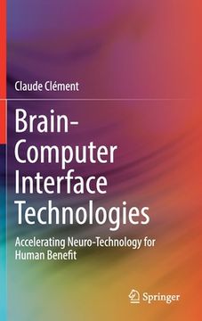 portada Brain-Computer Interface Technologies: Accelerating Neuro-Technology for Human Benefit