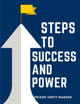 portada Steps To Success And Power: A Book Designed to Inspire Youth to Character Building, Self-Culture and Noble Achievement (en Inglés)