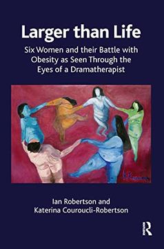 portada Larger Than Life: Six Women and Their Battle With Obesity as Seen Through the Eyes of a Dramatherapist (in English)