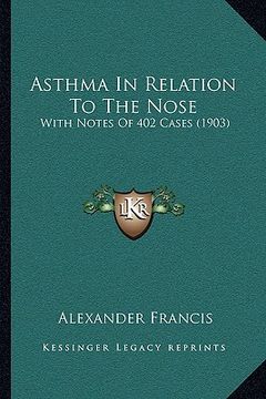 portada asthma in relation to the nose: with notes of 402 cases (1903) (en Inglés)