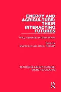 portada Energy and Agriculture: Their Interacting Futures: Policy Implications of Global Models (en Inglés)