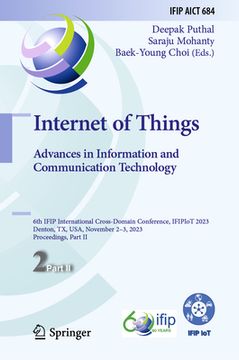 portada Internet of Things. Advances in Information and Communication Technology: 6th Ifip International Cross-Domain Conference, Ifipiot 2023, Denton, Tx, Us (en Inglés)