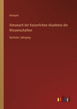 portada Almanach der Kaiserlichen Akademie der Wissenschaften: Sechster Jahrgang (en Alemán)