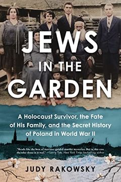 portada Jews in the Garden: A Holocaust Survivor, the Fate of his Family, and the Secret History of Poland in World war ii (en Inglés)