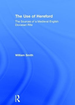 portada The Use of Hereford: The Sources of a Medieval English Diocesan Rite