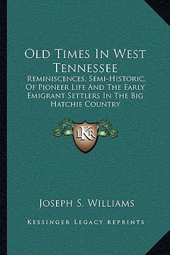 portada old times in west tennessee: reminiscences, semi-historic, of pioneer life and the early emigrant settlers in the big hatchie country
