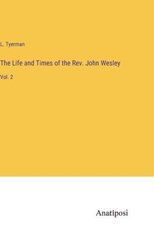 portada The Life and Times of the Rev. John Wesley: Vol. 2 (en Inglés)