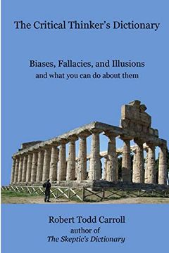 portada The Critical Thinker'S Dictionary: Biases, Fallacies, and Illusions and What you can do About Them (in English)