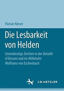 portada Die Lesbarkeit von Helden: Uneindeutige Zeichen in der Bataille D'aliscans und im Willehalm Wolframs von Eschenbach 