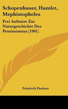 portada schopenhauer, hamlet, mephistopheles: frei aufsatze zur naturgeschichte des pessimismus (1901)