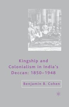 portada Kingship and Colonialism in India's Deccan 1850-1948 (en Inglés)