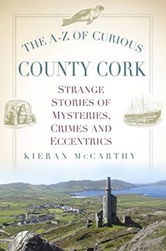 portada The A-Z of Curious County Cork: Strange Stories of Mysteries, Crimes and Eccentrics (en Inglés)