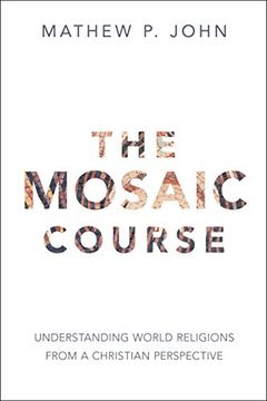 portada The Mosaic Course: Understanding World Religions From a Christian Perspective (in English)