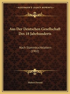 portada Aus Der Deutschen Gesellschaft Des 18 Jahrhunderts: Nach Stammbuchblattern (1902) (en Alemán)