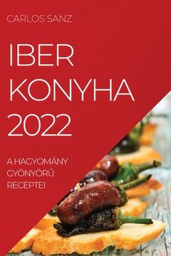 portada Iber Konyha 2022: A Hagyomány GyönyörŰ Receptei (en Húngaro)