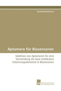 portada Aptamere für Biosensoren: Selektion von Aptameren für eine Verwendung als neue molekulare Erkennungselemente in Biosensoren