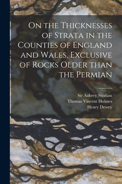 portada On the Thicknesses of Strata in the Counties of England and Wales, Exclusive of Rocks Older Than the Permian