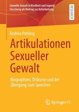 portada Artikulationen Sexueller Gewalt: Biographien, Diskurse und der Übergang zum Sprechen (Sexuelle Gewalt in Kindheit und Jugend: Forschung als Beitrag zur Aufarbeitung) (in German)