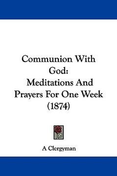 portada communion with god: meditations and prayers for one week (1874) (in English)