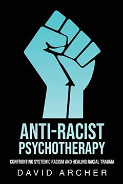 portada Anti-Racist Psychotherapy: Confronting Systemic Racism and Healing Racial Trauma (in English)