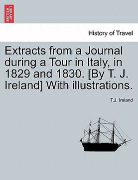 portada extracts from a journal during a tour in italy, in 1829 and 1830. [by t. j. ireland] with illustrations. (in English)